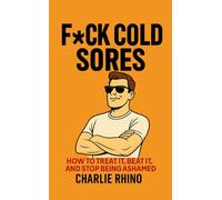 Fck Coldsores: How to Treat It, Beat It, and Stop Being Ashamed