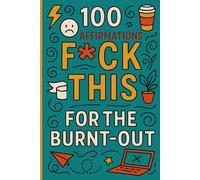 Fck This: 100 Brutally Honest Affirmations for the Burnt-Out and Over It: A Hilarious, Sweary Self-Help Book for When You're D-O-N-E with Everything