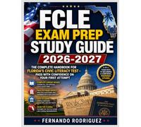 FCLE Exam Prep Study Guide 2026-2027: The Complete Handbook for Florida’s Civic Literacy Test - Pass with Confidence on Your First Attempt