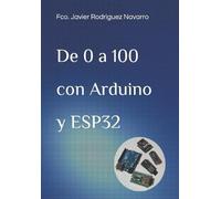 Fco Javier Rodriguez Navarro De 0 a 100 con Arduino y ESP32 (Tascabile)