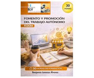 FCOO04 Fomento y promoción del trabajo autónomo: Guía de Implementación Práctica para el Emprendimiento: Recursos Didácticos y Hoja de Ruta conforme al Itinerario FC0004