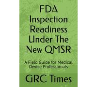 FDA Inspection Readiness Under The New QMSR: A Field Guide for Medical Device Professionals