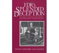 Fdr's Splendid Deception: The Moving Story of Roosevelt's Massive Disability-And the Intense Efforts to Conceal It from the Public