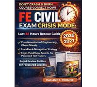 FE Civil Exam Crisis Mode: Last 48 Hours Rescue Guide (2026-2027): Fundamentals of Engineering Cheat Sheets, Handbook Navigation Strategy & High-Yield Topic Sprints for Panicked Test-Takers
