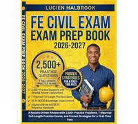 FE Civil Exam Prep Book 2026-2027: A Results-Driven Review with 2,500+ Practice Problems, 7 Rigorous Full-Length Practice Exams, and Proven Strategies for a First-Time Pass