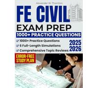 FE Civil Exam Prep: Comprehensive Topic Reviews, 1000+ Practice Questions & 6 Full-Length Simulations for Engineers Who Need a Clear, Error-Free Study Plan That Matches the NCEES Exam Blueprint