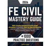 FE Civil Mastery Guide: 1000+ Practice Questions & 6 Full-Length Simulation for Realistic, Step-by-Step Skill Building and Complete Confidence in Every Exam Topic Without Wasting Time or Money