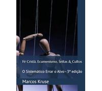 Fé Cristã, Ecumenismo, Seitas & Cultos: O Sistemático Errar o Alvo