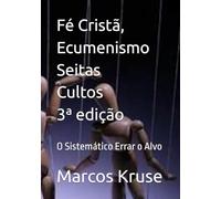 Fé Cristã, Ecumenismo, Seitas & Cultos: O Sistemático Errar o Alvo
