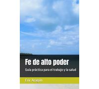 Fe de alto poder: Guía práctica para el trabajo y la salud