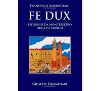 Fe Dux. Federico da Montefeltro duca di Urbino - 2021 - Youcanpri
