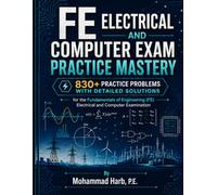 FE Electrical and Computer Exam Practice Mastery: 830+ Practice Problems with Detailed Solutions for the Fundamentals of Engineering (FE) Electrical and Computer Examination