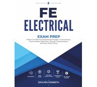 FE Electrical Exam Prep: Master Core Electrical Engineering Principles, Circuit Analysis, Power Systems, Electronics, Controls, Communications, and Exam-Style Practice