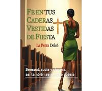 Fe en tus Caderas Vestidas de Fiesta: Sensual, sucia y sincera: así también se escribe poesía