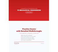 FE Mechanical Engineering Practice Exams: 2 Full-Length Practice Exams with Step-by-Step Solutions and NCEES Handbook References