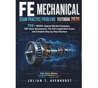 FE Mechanical Exam Practice Problems Textbook 2026: 750+ NCEES-Aligned Worked Examples, CBT-Style Assessments, Two Full-Length Mock Exams, and Complete Step-by-Step Solutions