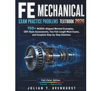 FE Mechanical Exam Practice Problems Textbook 2026: 750+ NCEES-Aligned Worked Examples, CBT-Style Assessments, Two Full-Length Mock Exams, and Complete Step-by-Step Solutions