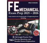 FE Mechanical Exam Prep 2025-2026: Study Guide for the Fundamentals of Engineering Exam, Including 5 Full-Length Practice Tests, 700+ Practice Questions, and Detailed Answer Explanations
