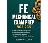 FE Mechanical Exam Prep 2026-2027: Study Guide for All 14 NCEES Knowledge Areas with Worked Problems, Question Practice Exams, and Solutions Mapped to the FE Reference Handbook