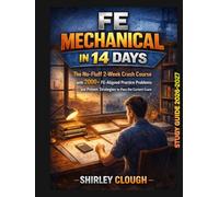 FE Mechanical in 14 Days: The No-Fluff 2-Week Crash Course with 2000+ FE-Aligned Practice Problems and Proven Strategies to Pass the Current Exam