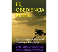 FE, OBEDIENCIA PLENA: La certeza que transforma el corazón y ordena la vida