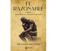 Fe Razonable: Apologetica y Veracidad Cristiana