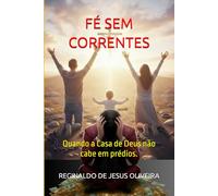 FÉ SEM CORRENTES: Quando a Casa de Deus não cabe em prédios.