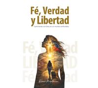 Fe, Verdad y Libertad: Caminando con Dios en un mundo confundido-Edición en español