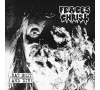 Feaces Christ - Eat Shit And Die