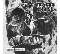 Feaces Christ - Gimme Morgue!