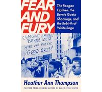 Fear and Fury: The Reagan Eighties, the Bernie Goetz Shootings, and the Rebirth of White Rage