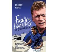 Louis Foster Lou Reed Foste Fear and Loathing at Goodison Par (Copertina rigida)