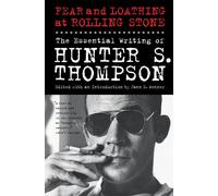 Fear and Loathing at Rolling Stone: The Essential Writing of Hunter S. Thompson-