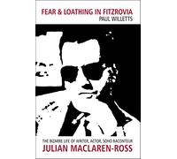 Fear and Loathing in Fitzrovia: The Bizarre Life of Writer, Actor, Soho Raconteur Julian Maclaren-Ross