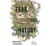Fear and Nature: Ecohorror Studies in the Anthropocene