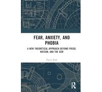 Fear, Anxiety, and Phobia: A New Theoretical Approach Beyond Freud, Watson, and the DSM