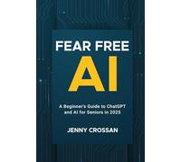 Fear Free AI: A Beginner's Guide to ChatGPT & AI for Seniors in 2025