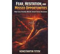 Fear, Hesitation, and Missed Opportunities: How Loss Anxiety Blocks Smart Forex Decisions: 4