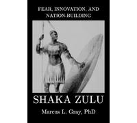 Fear, Innovation, and Nation-Building: Shaka Zulu: How Discipline Turned Tribes into Empires