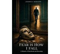 Fear is How I Fall: A Memoir of Heartbreak and Becoming