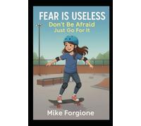 Fear Is Useless, Don’t Be Afraid, Just Go For It