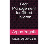 Fear Management for Gifted Children: A quick and easy guide
