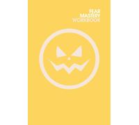 FEAR MASTERY WORKBOOK (Yellow): Get rid of fear, anxiety and worry (self help)