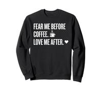 Fear Me Before Coffee Love After Funny Caffeine Humor Tee Felpa