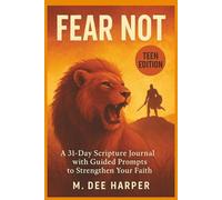 Fear Not: A 31-Day Scripture Journal with Guided Prompts to Strengthen Your Faith: Teen Edition