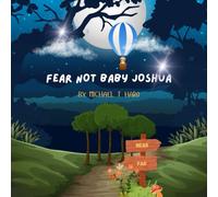 Fear Not Baby Joshua: Baby Joshua's flight of fancy witnessing the wonders of God's world