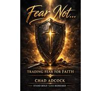 Fear Not...: Trading Fear for Faith