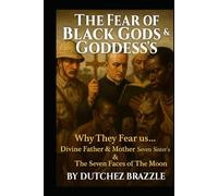Fear Of A Black Goddess & God: Why they Fear us Divine Father & Mother Seven Sister’s &The Seven Faces of the Moon