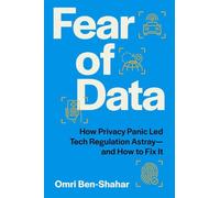 Fear of Data: How Privacy Panic Led Tech Regulation Astray-and How to Fix It