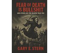FEAR OF DEATH IS BULLSHIT AND OTHER LIES THE REAPER TOLD YOU